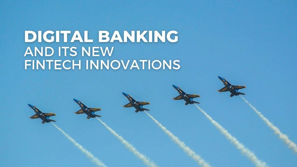 Digital banking and its new fintech innovations