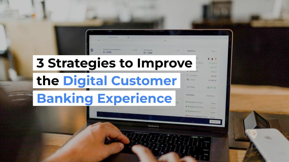 3 strategies to improve the digital customer banking experience