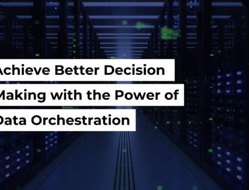 Achieve Better Decision Making with the Power of Data Orchestration