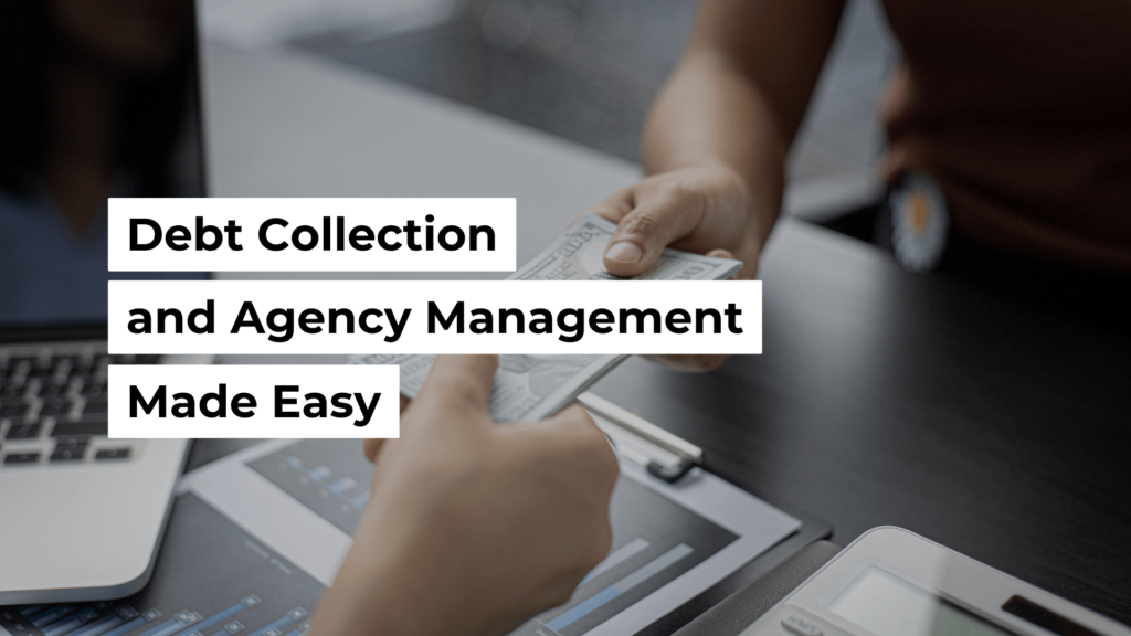 Debt Collection and Agency Management Made Easy