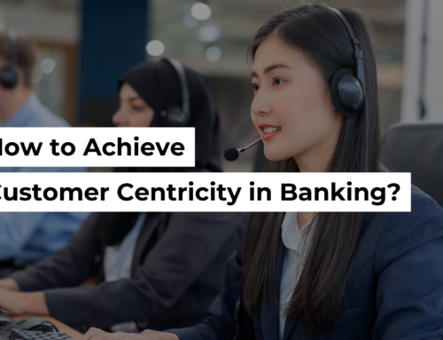 How to Achieve Customer Centricity in Banking?
