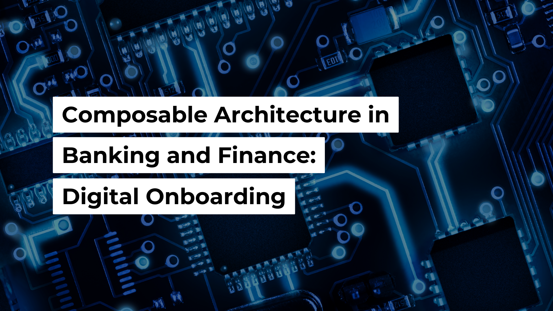 Composable Architecture in Banking and Finance: Digital Onboarding Banner Image