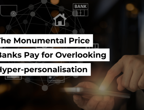 The Monumental Price Banks Pay For Overlooking Hyper-Personalisation