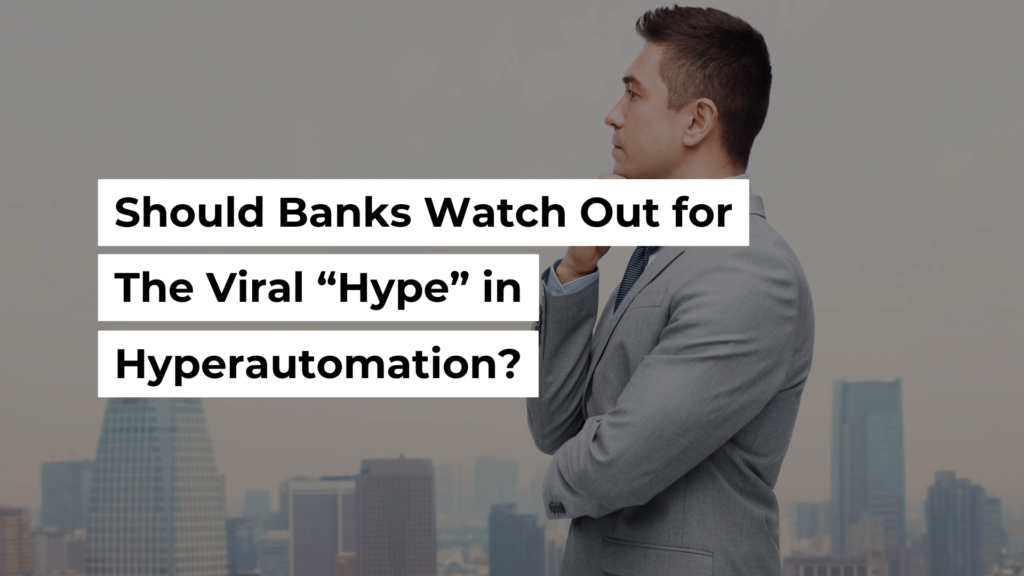 Should Banks Watch Out For The Viral “Hype” In Hyperautomation? Banner Image