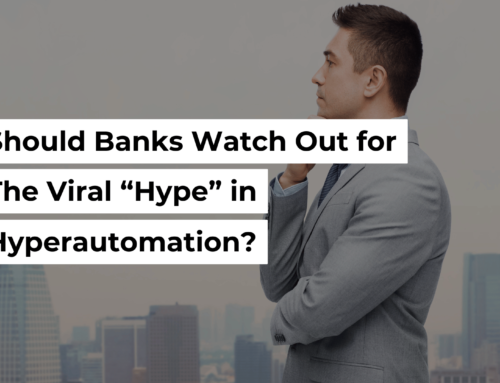 Should Banks Watch Out For The Viral “Hype” In Hyperautomation?