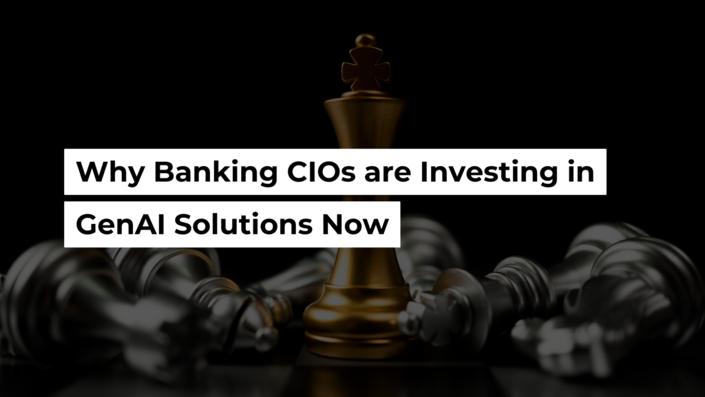 Featured Image_Why Banking CIOs are Investing in GenAI Solutions Now