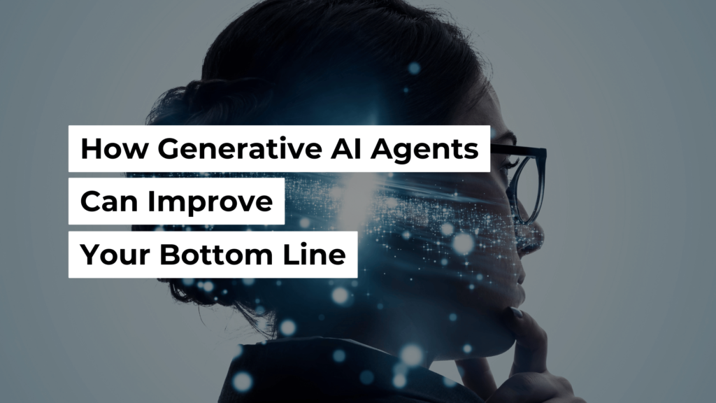 How Generative AI Agents Can Improve Your Bottom Line Banner Image