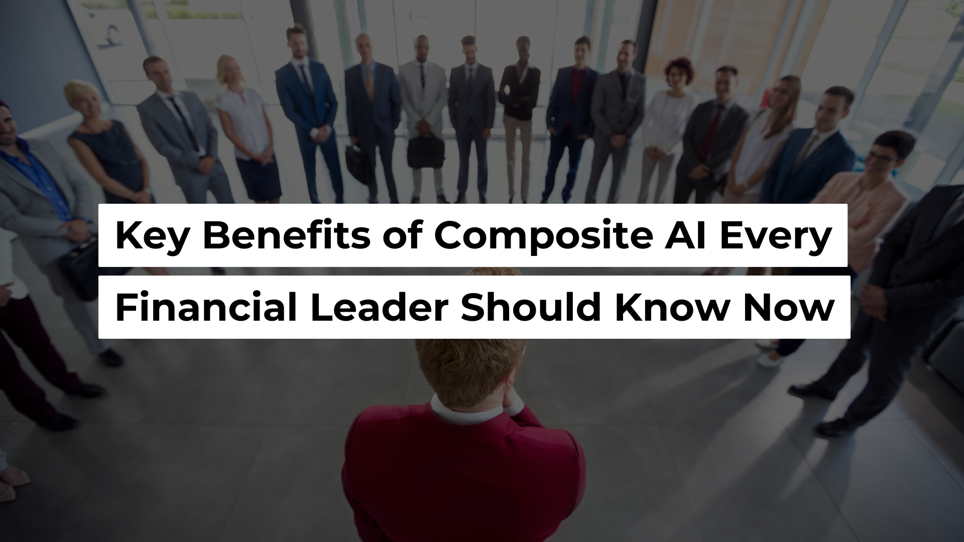 Key Benefits Of Composite AI Every Financial Leader Should Know Now