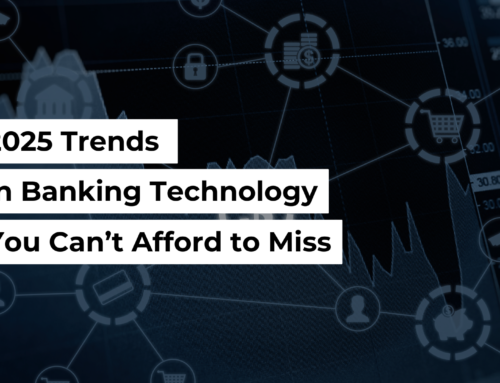 2025 Trends In Banking Technology You Can’t Afford To Miss