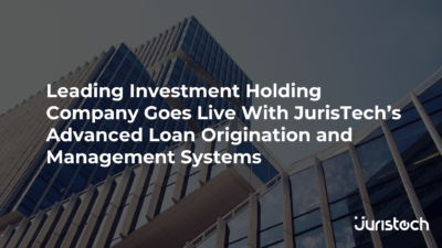 Leading Investment Holding Company Goes Live With JurisTech’s Advanced Loan Origination and Management Systems