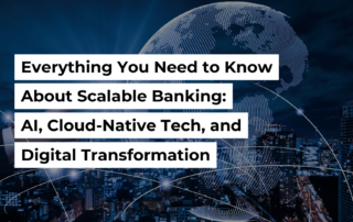 Everything You Need to Know About Scalable Banking: AI, Cloud-Native Tech, and Digital Transformation Banner Image