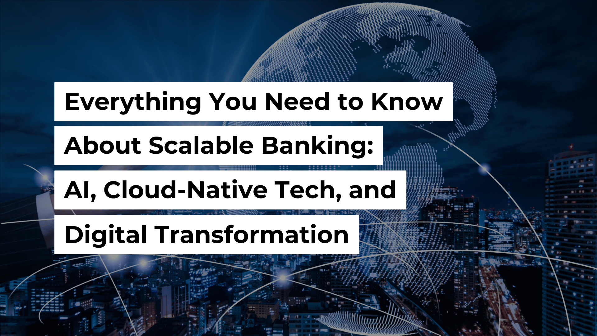 Everything You Need to Know About Scalable Banking: AI, Cloud-Native Tech, and Digital Transformation Banner Image