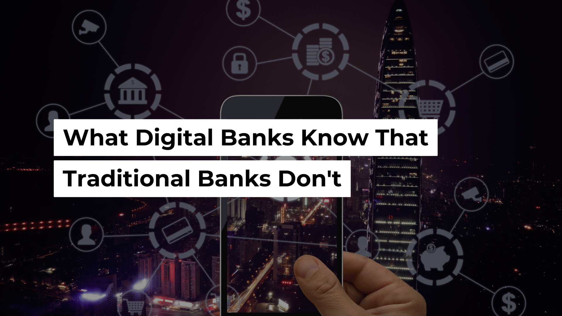 What Digital Banks Know That Traditional Banks Don't Banner Image