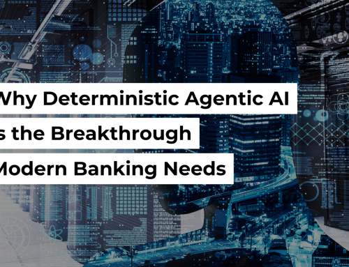 Why Deterministic Agentic AI Is the Breakthrough Modern Banking Needs