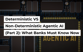 Deterministic VS Non-Deterministic Agentic AI (Part 2): What Banks Must Know Now Banner Image