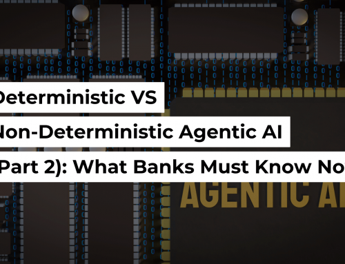 Deterministic VS Non-Deterministic Agentic AI (Part 2): What Banks Must Know Now