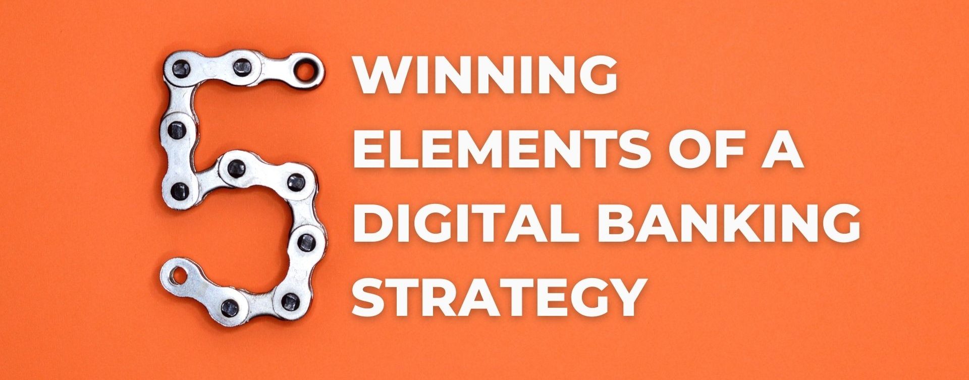 5 winning elements of a digital banking strategy • JurisTech
