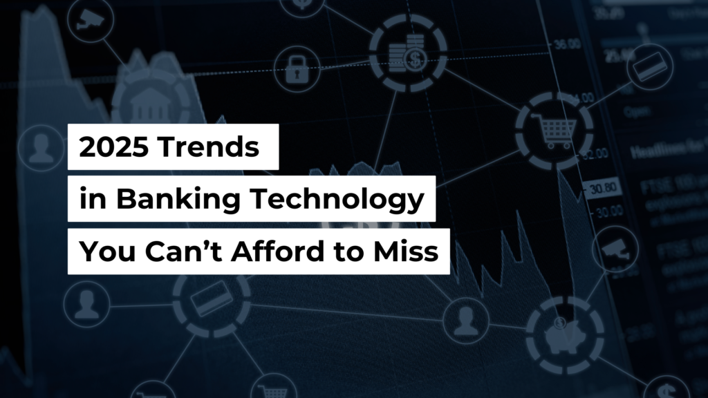 2025 Trends In Banking Technology You Can't Afford To Miss • JurisTech