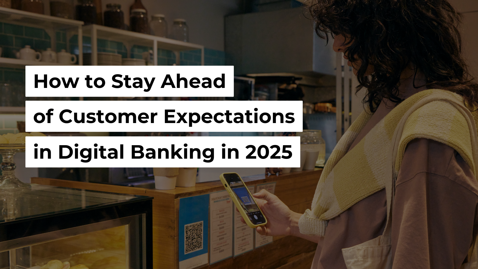 A woman scanning a QR code with her phone. A text displays "How to Stay Ahead of Customer Expectations in Digital Banking in 2025"