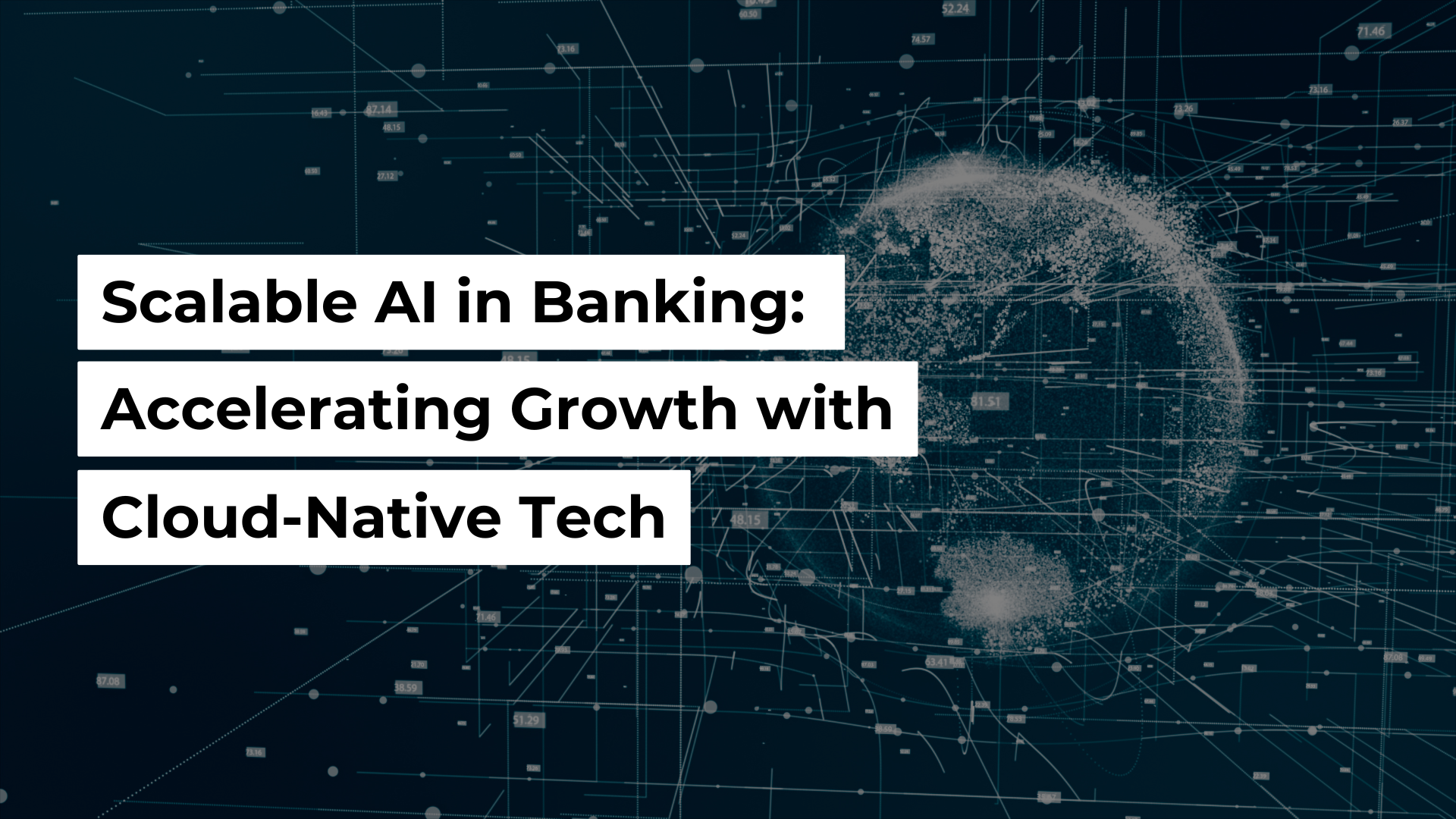 A text displaying "Scalable AI in Banking: Accelerating Growth with Cloud-Native Tech"