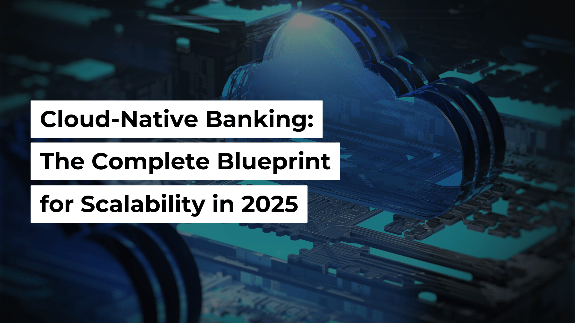 Cloud-Native Banking: The Complete Blueprint for Scalability in 2025 Banner Image