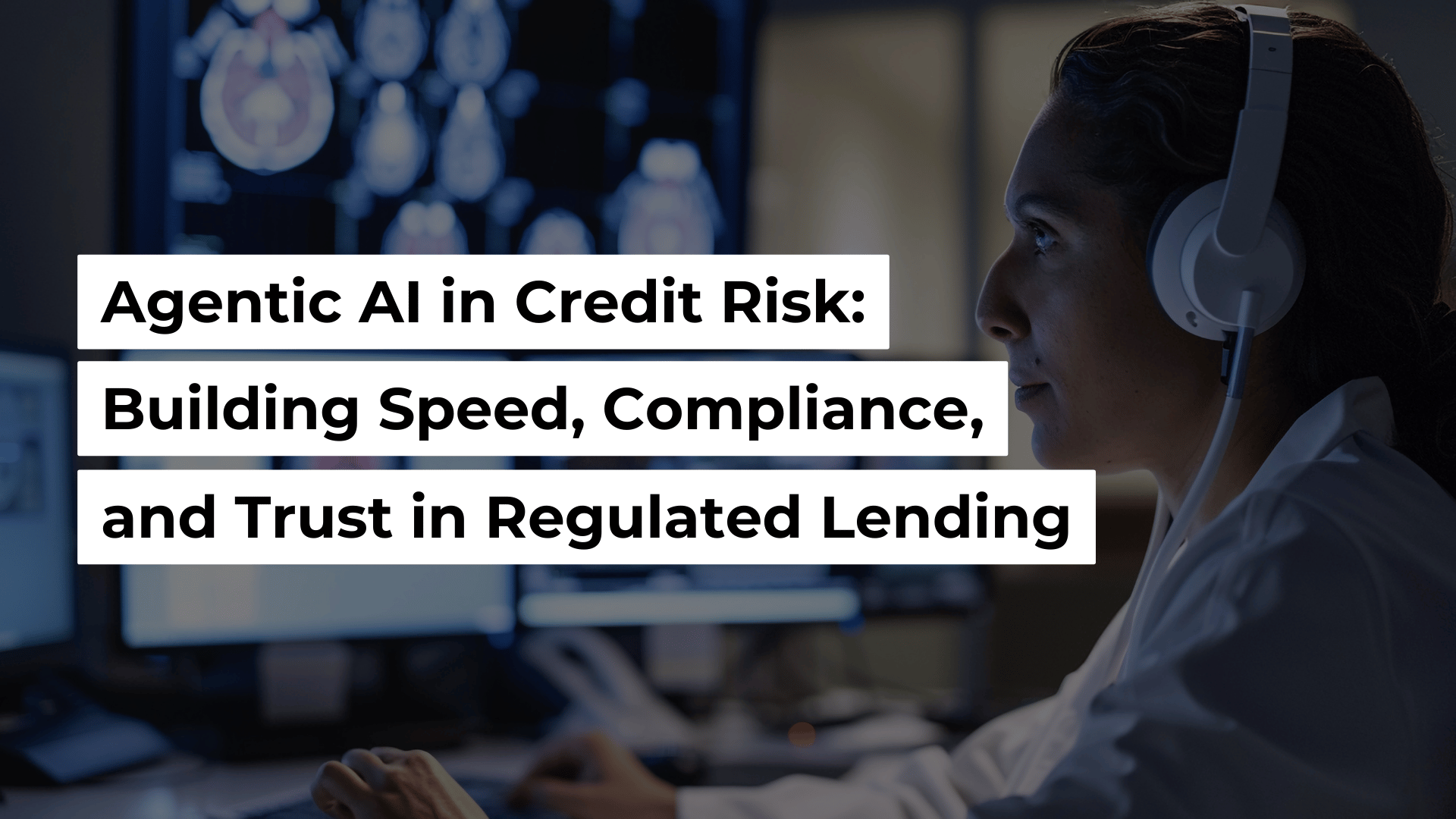 Agentic AI in Credit Risk: Building Speed, Compliance, and Trust in Regulated Lending Banner Image