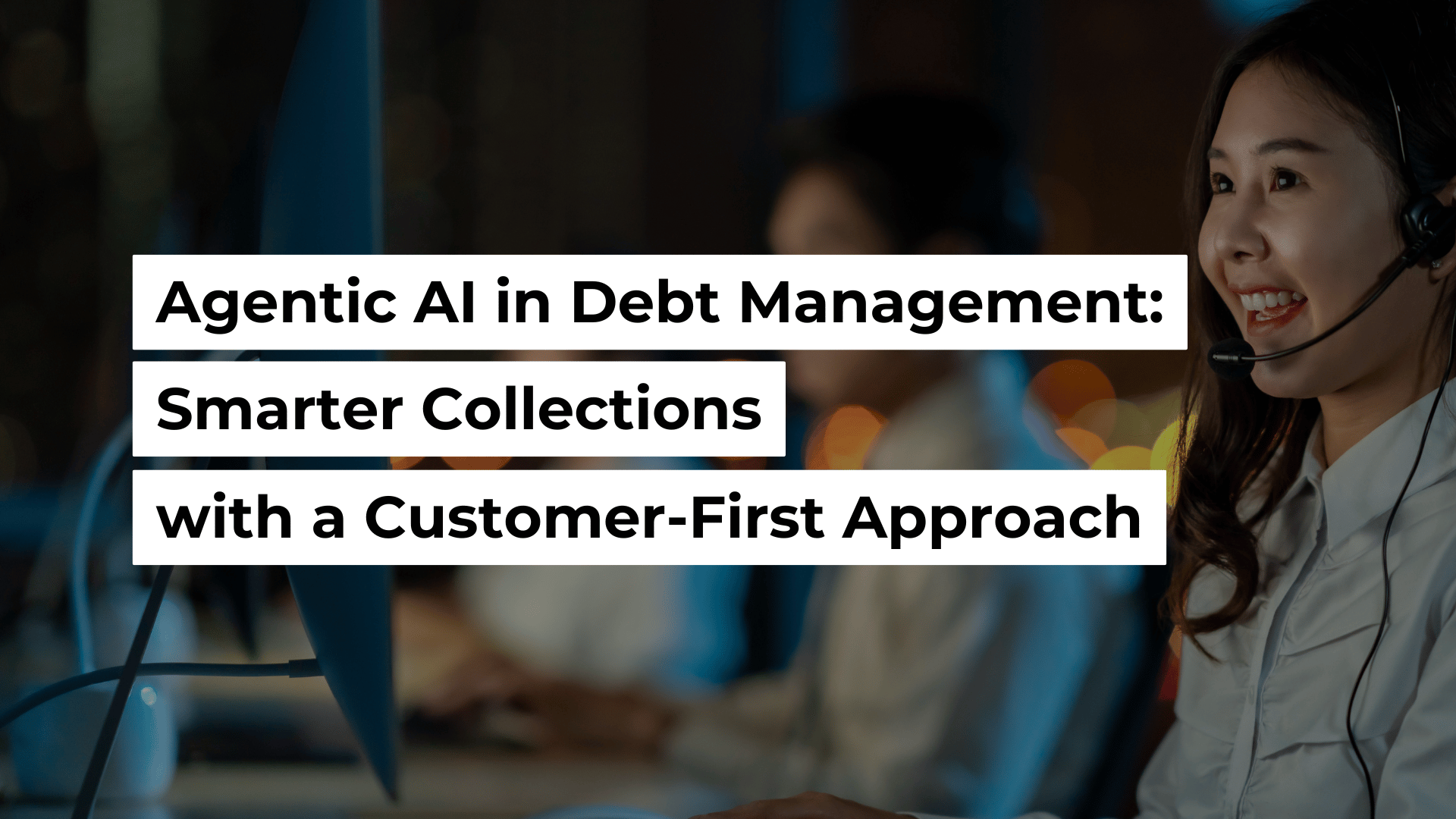Agentic AI in Debt Management: Smarter Collections with a Customer-First Approach Banner Image
